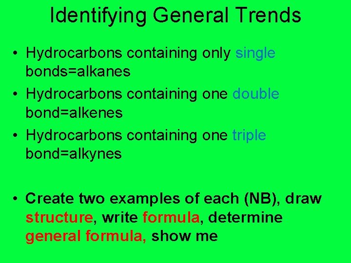 Identifying General Trends • Hydrocarbons containing only single bonds=alkanes • Hydrocarbons containing one double