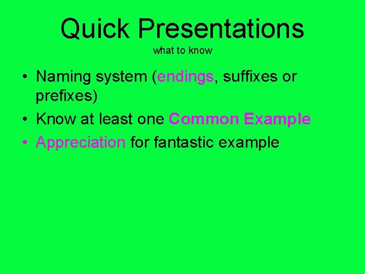 Quick Presentations what to know • Naming system (endings, suffixes or prefixes) • Know