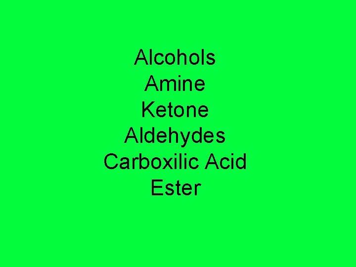 Alcohols Amine Ketone Aldehydes Carboxilic Acid Ester 