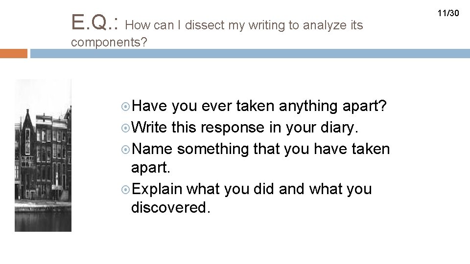 E. Q. : How can I dissect my writing to analyze its components? Have