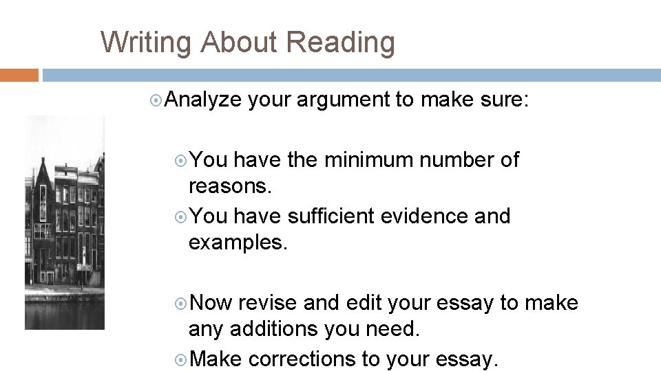 Writing About Reading Analyze your argument to make sure: You have the minimum number