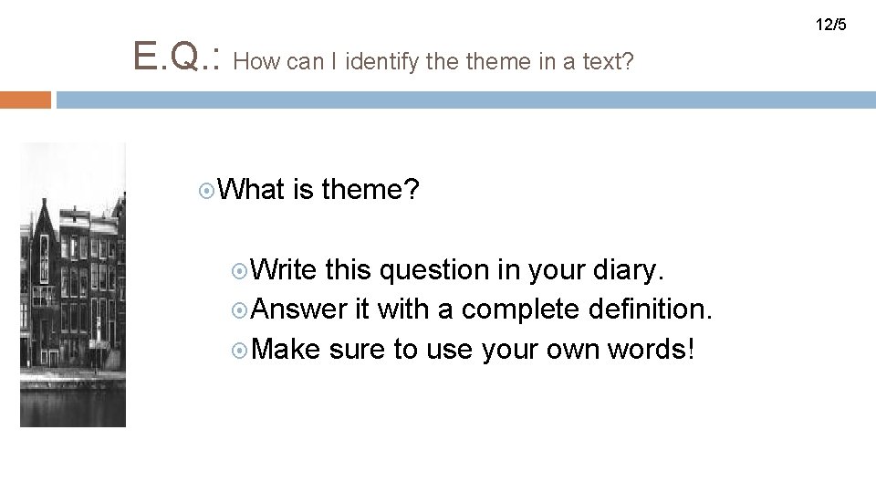 12/5 E. Q. : How can I identify theme in a text? What is