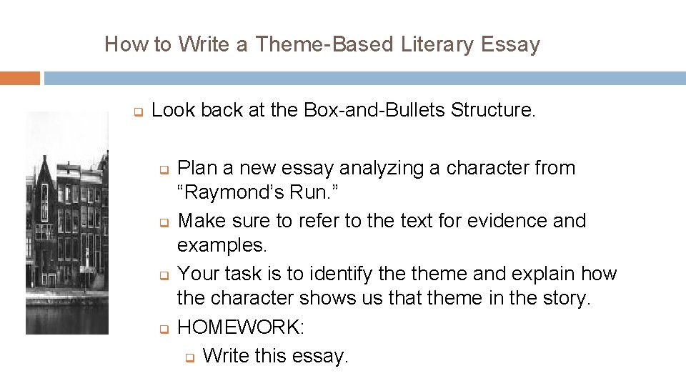 How to Write a Theme-Based Literary Essay q Look back at the Box-and-Bullets Structure.