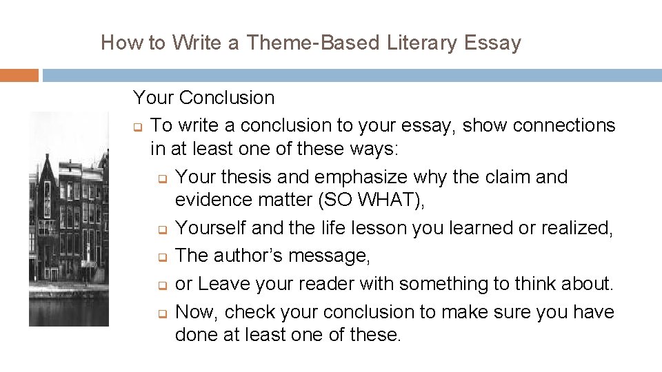 How to Write a Theme-Based Literary Essay Your Conclusion q To write a conclusion