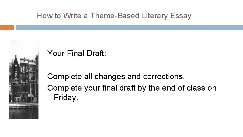 How to Write a Theme-Based Literary Essay Your Final Draft: Complete all changes and
