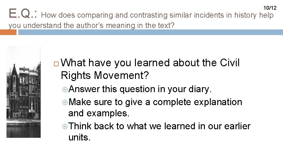 10/12 E. Q. : How does comparing and contrasting similar incidents in history help
