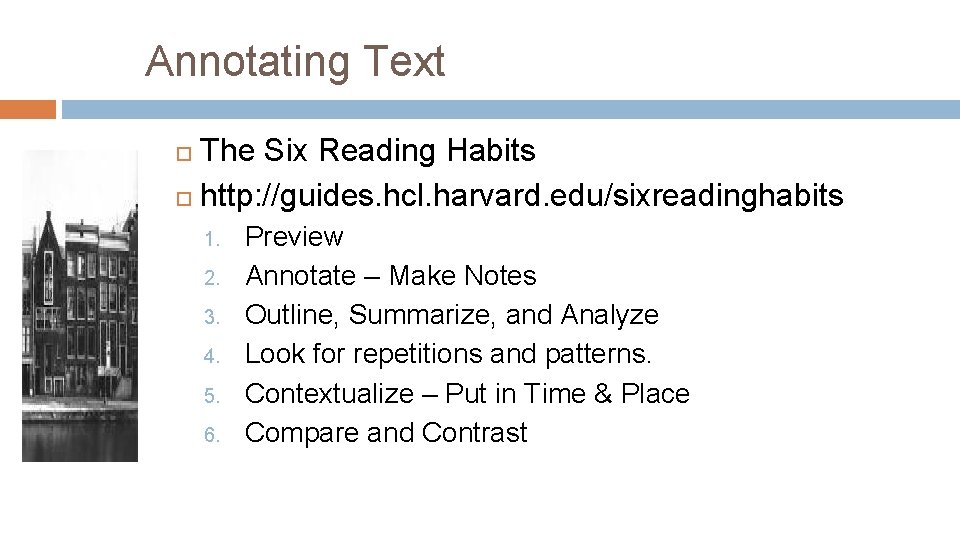 Annotating Text The Six Reading Habits http: //guides. hcl. harvard. edu/sixreadinghabits 1. 2. 3.