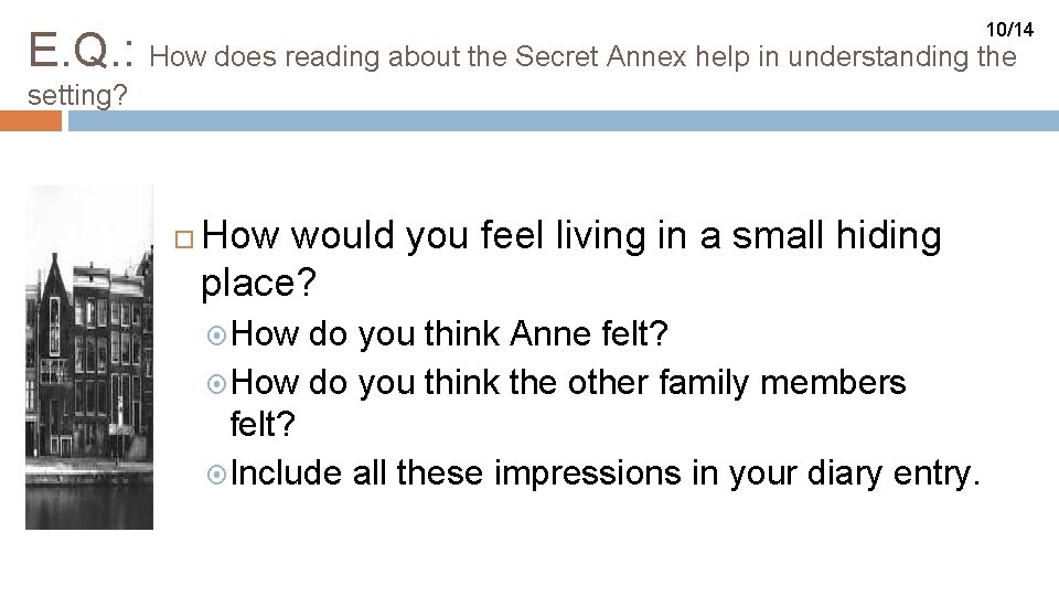 10/14 E. Q. : How does reading about the Secret Annex help in understanding