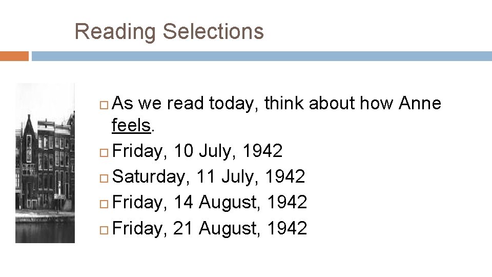 Reading Selections As we read today, think about how Anne feels. Friday, 10 July,