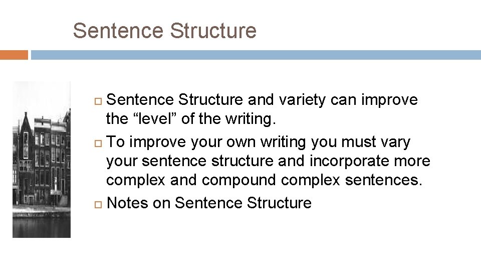 Sentence Structure and variety can improve the “level” of the writing. To improve your