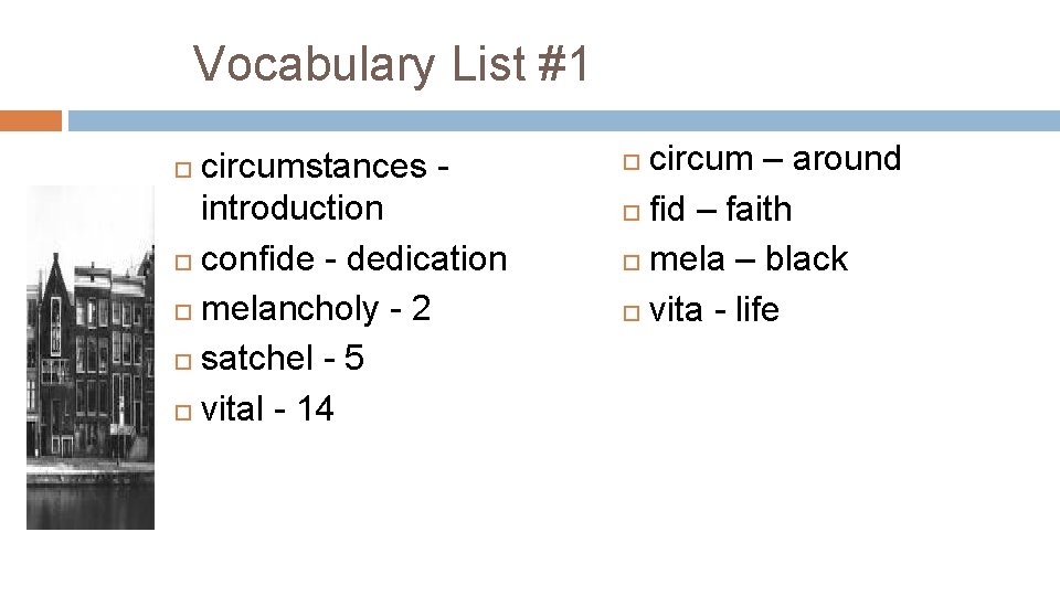 Vocabulary List #1 circumstances introduction confide - dedication melancholy - 2 satchel - 5