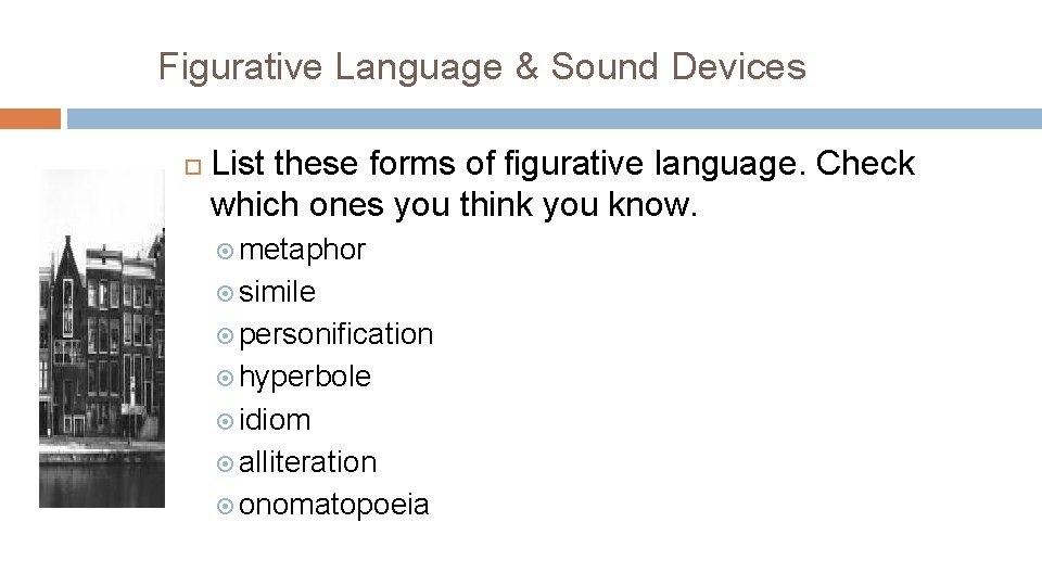 Figurative Language & Sound Devices List these forms of figurative language. Check which ones