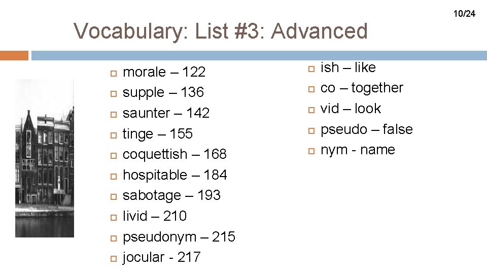 10/24 Vocabulary: List #3: Advanced morale – 122 supple – 136 saunter – 142