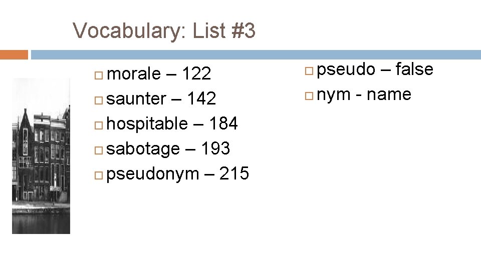 Vocabulary: List #3 morale – 122 saunter – 142 hospitable – 184 sabotage –