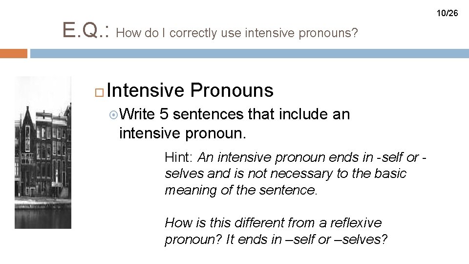 10/26 E. Q. : How do I correctly use intensive pronouns? Intensive Pronouns Write