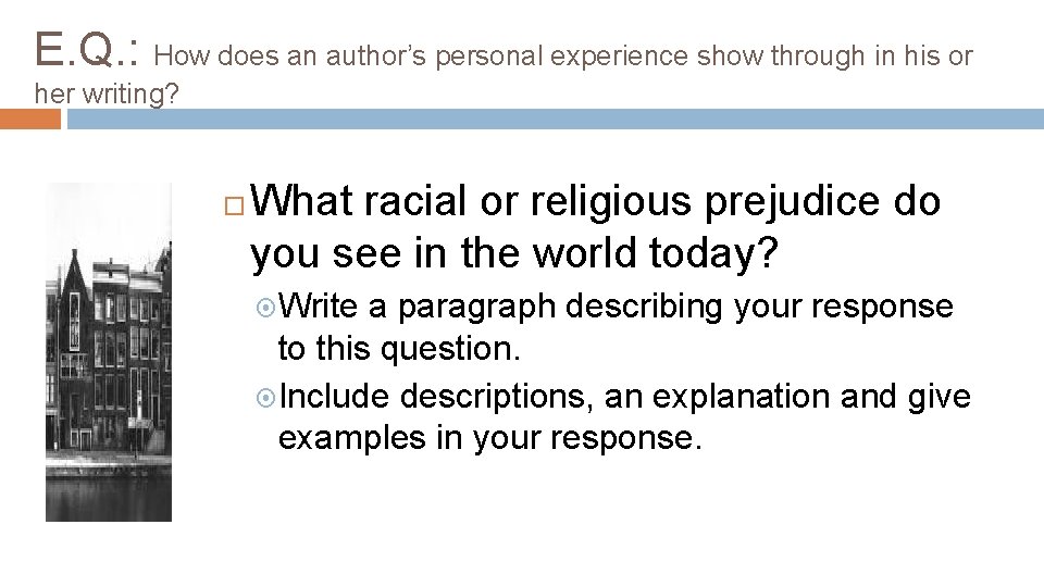 E. Q. : How does an author’s personal experience show through in his or