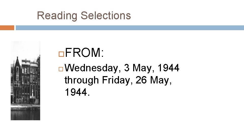 Reading Selections FROM: Wednesday, 3 May, 1944 through Friday, 26 May, 1944. 