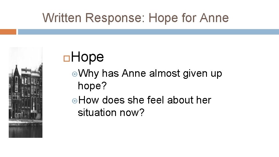 Written Response: Hope for Anne Hope Why has Anne almost given up hope? How
