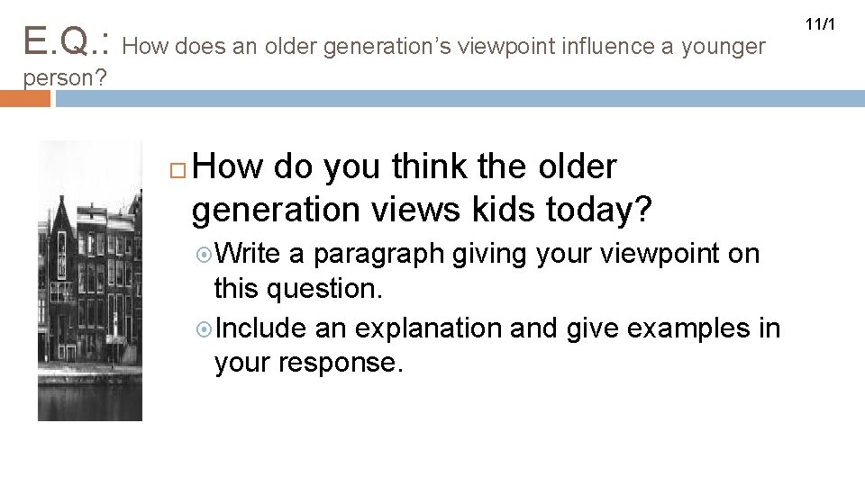 E. Q. : How does an older generation’s viewpoint influence a younger person? How
