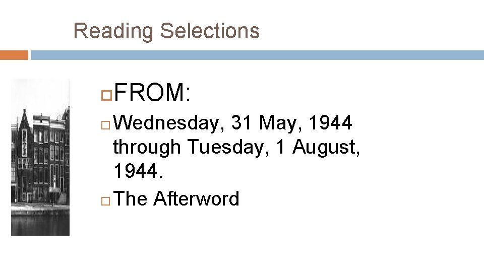 Reading Selections FROM: Wednesday, 31 May, 1944 through Tuesday, 1 August, 1944. The Afterword
