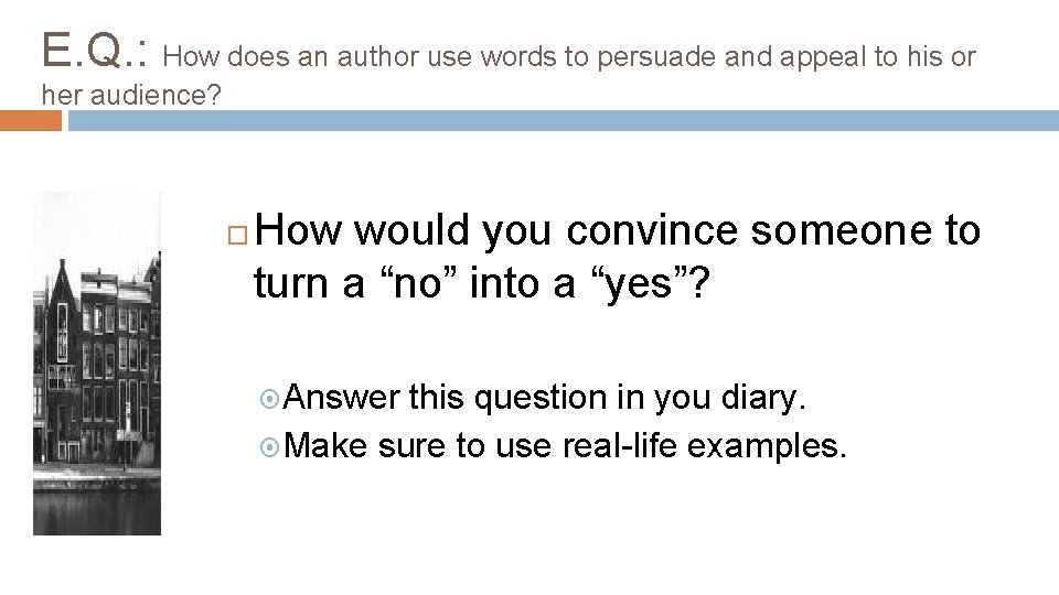E. Q. : How does an author use words to persuade and appeal to