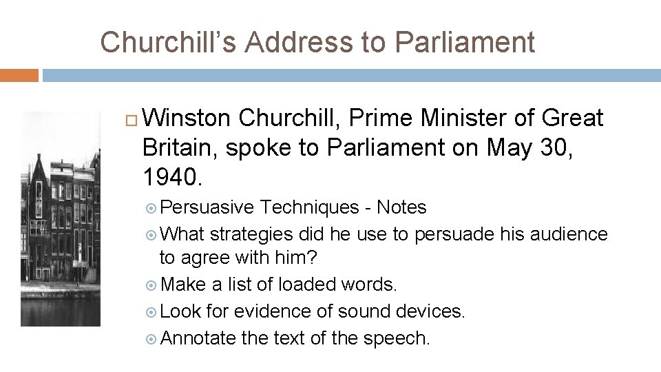 Churchill’s Address to Parliament Winston Churchill, Prime Minister of Great Britain, spoke to Parliament