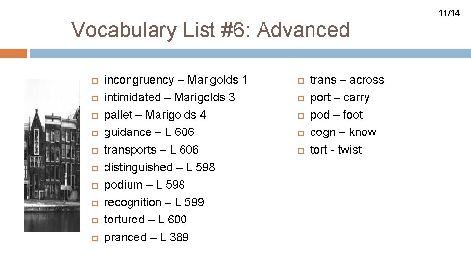 11/14 Vocabulary List #6: Advanced incongruency – Marigolds 1 intimidated – Marigolds 3 pallet