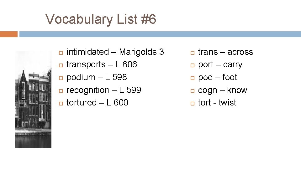 Vocabulary List #6 intimidated – Marigolds 3 transports – L 606 podium – L