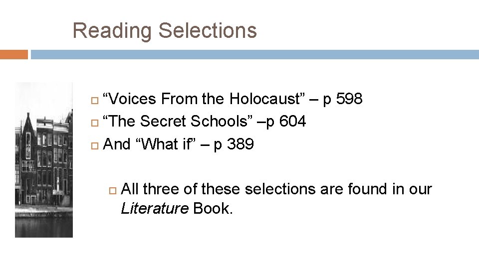 Reading Selections “Voices From the Holocaust” – p 598 “The Secret Schools” –p 604