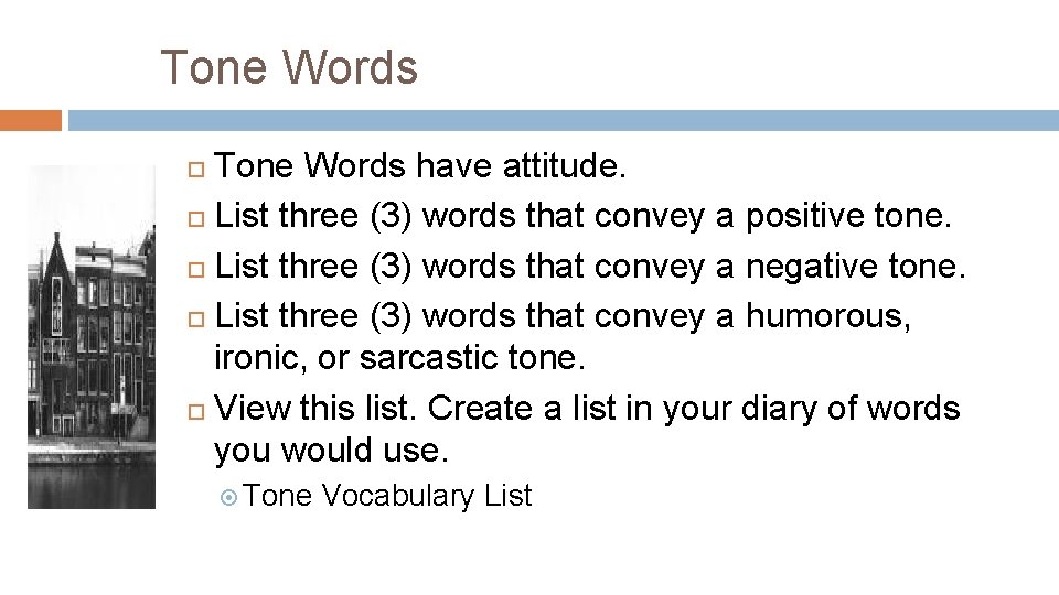 Tone Words have attitude. List three (3) words that convey a positive tone. List