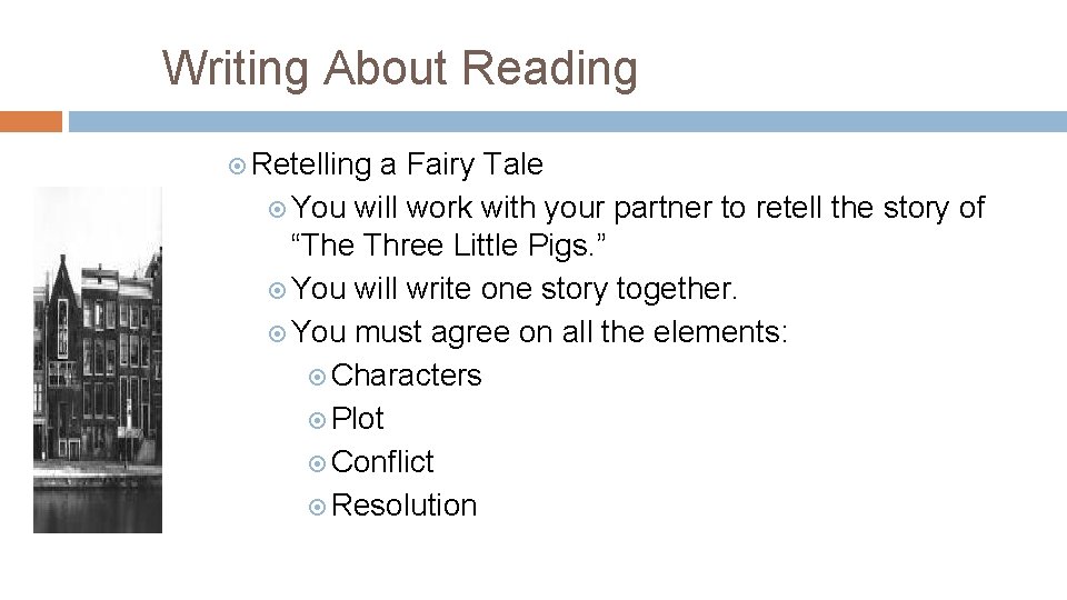 Writing About Reading Retelling a Fairy Tale You will work with your partner to