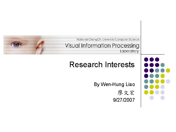 Research Interests By Wen-Hung Liao 廖文宏 9/27/2007 