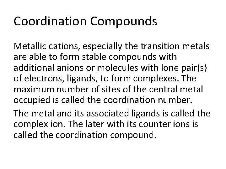 Coordination Compounds Metallic cations, especially the transition metals are able to form stable compounds