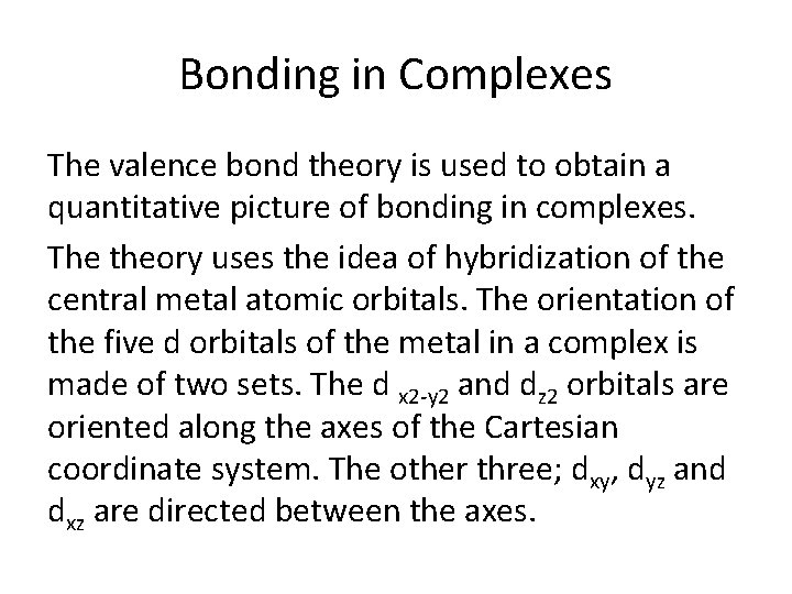 Bonding in Complexes The valence bond theory is used to obtain a quantitative picture
