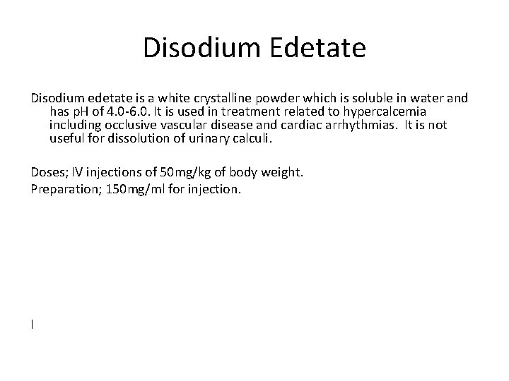 Disodium Edetate Disodium edetate is a white crystalline powder which is soluble in water