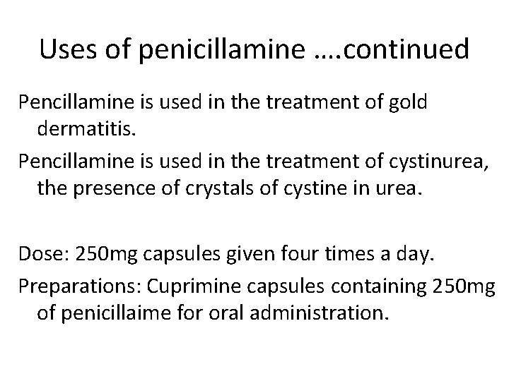 Uses of penicillamine …. continued Pencillamine is used in the treatment of gold dermatitis.