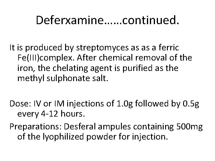 Deferxamine……continued. It is produced by streptomyces as as a ferric Fe(III)complex. After chemical removal