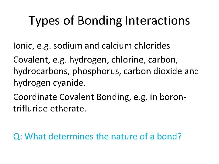 Types of Bonding Interactions Ionic, e. g. sodium and calcium chlorides Covalent, e. g.