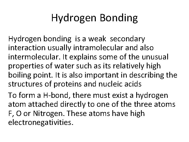 Hydrogen Bonding Hydrogen bonding is a weak secondary interaction usually intramolecular and also intermolecular.