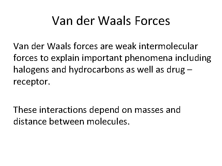 Van der Waals Forces Van der Waals forces are weak intermolecular forces to explain