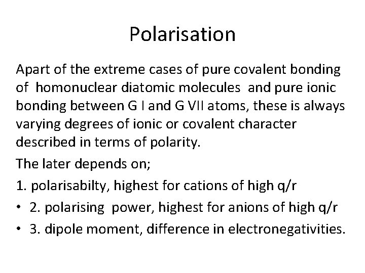 Polarisation Apart of the extreme cases of pure covalent bonding of homonuclear diatomic molecules