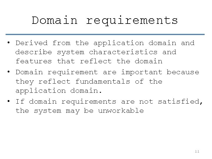 Domain requirements • Derived from the application domain and describe system characteristics and features