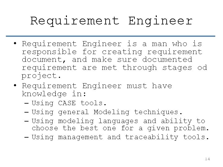 Requirement Engineer • Requirement Engineer is a man who is responsible for creating requirement