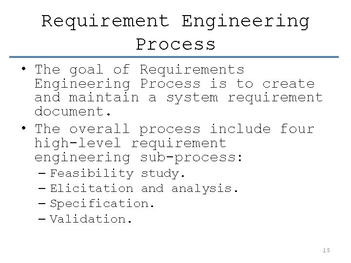 Requirement Engineering Process • The goal of Requirements Engineering Process is to create and