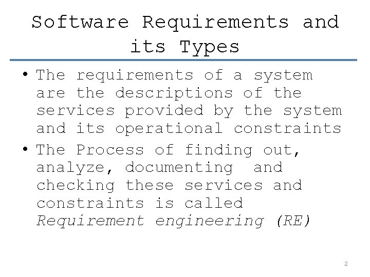 Software Requirements and its Types • The requirements of a system are the descriptions