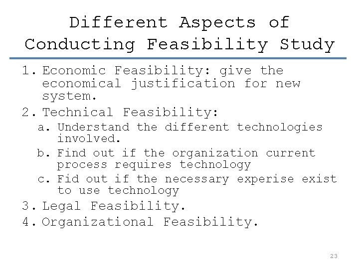 Different Aspects of Conducting Feasibility Study 1. Economic Feasibility: give the economical justification for