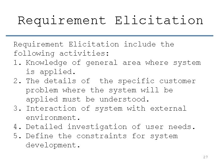 Requirement Elicitation include the following activities: 1. Knowledge of general area where system is