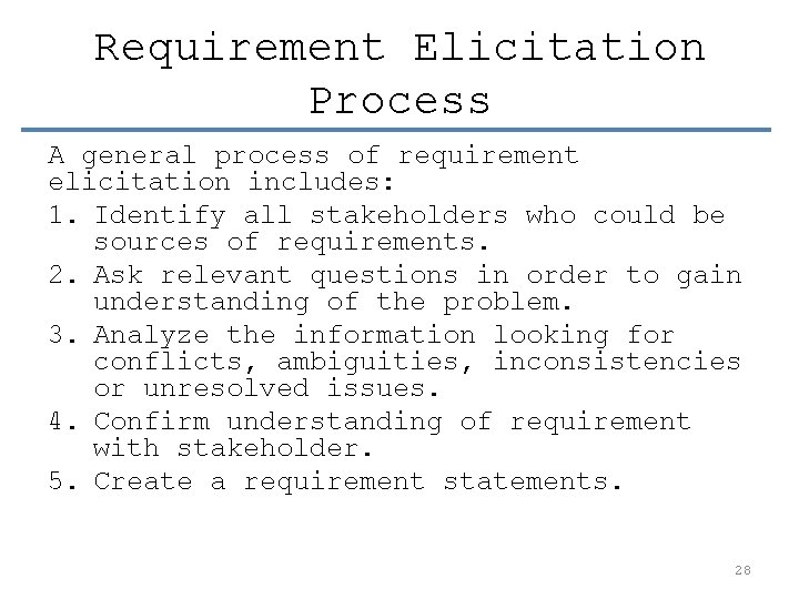 Requirement Elicitation Process A general process of requirement elicitation includes: 1. Identify all stakeholders