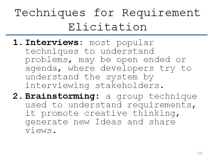 Techniques for Requirement Elicitation 1. Interviews: most popular techniques to understand problems, may be