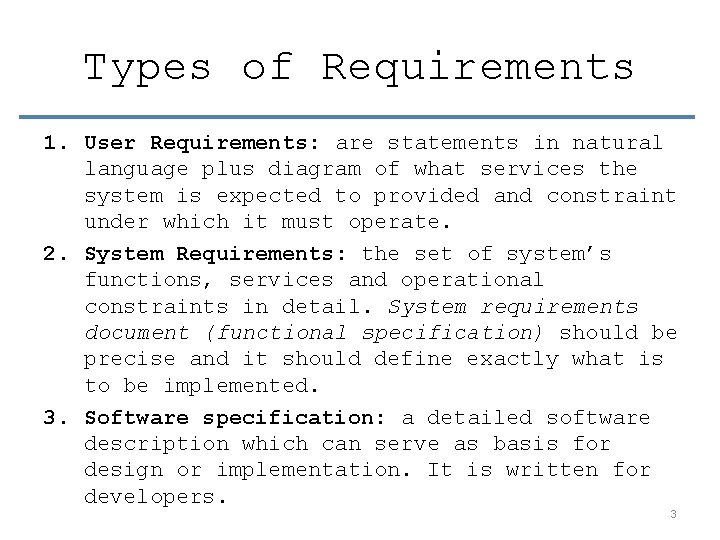 Types of Requirements 1. User Requirements: are statements in natural language plus diagram of